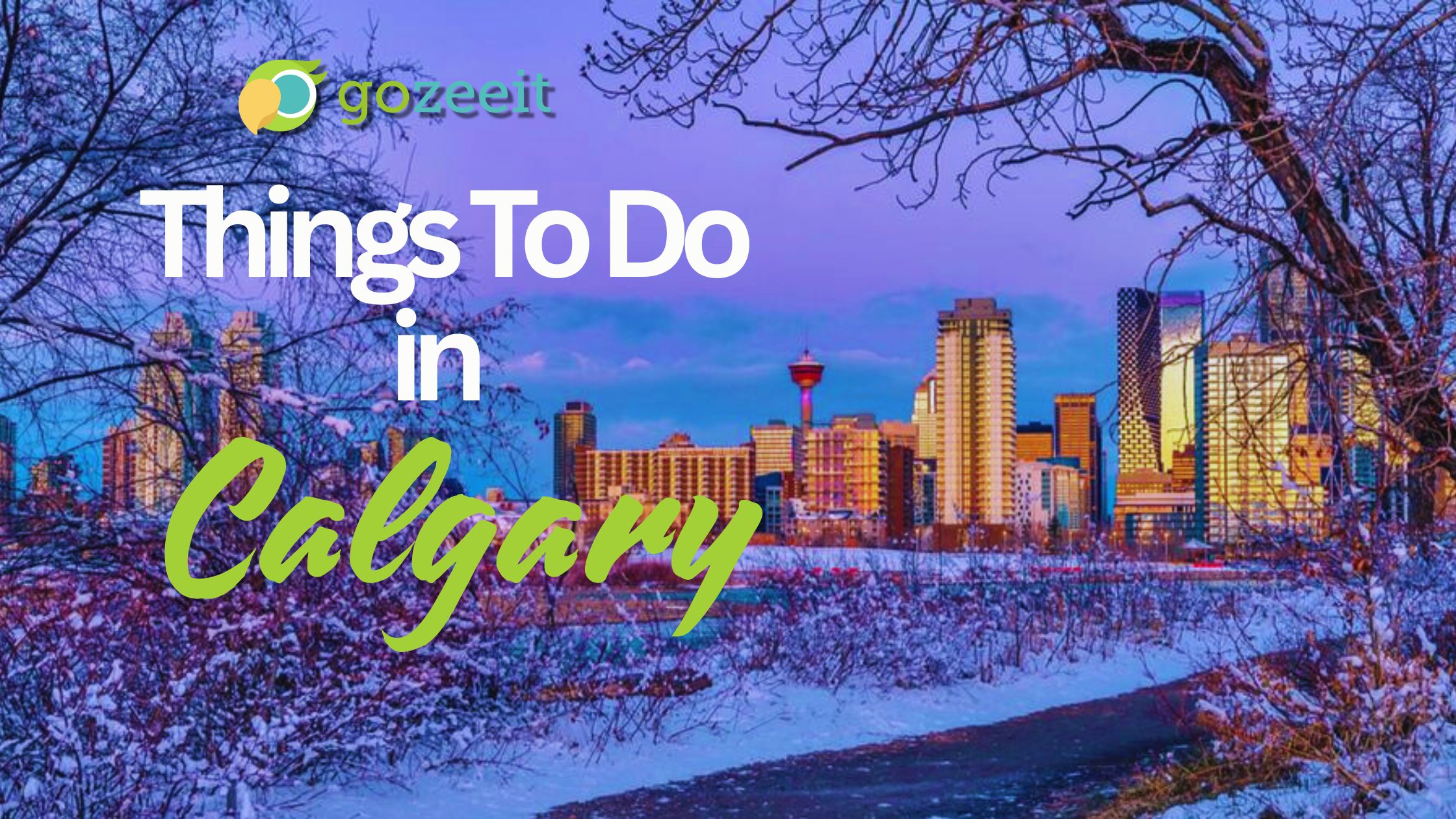 What’s Happening in Calgary This Week (Feb 9-15) – Gozeeit